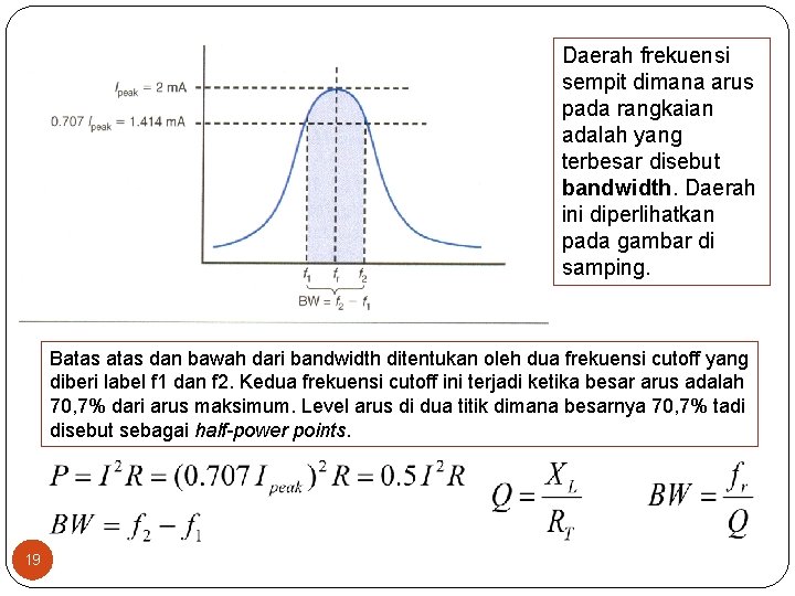 Daerah frekuensi sempit dimana arus pada rangkaian adalah yang terbesar disebut bandwidth. Daerah ini