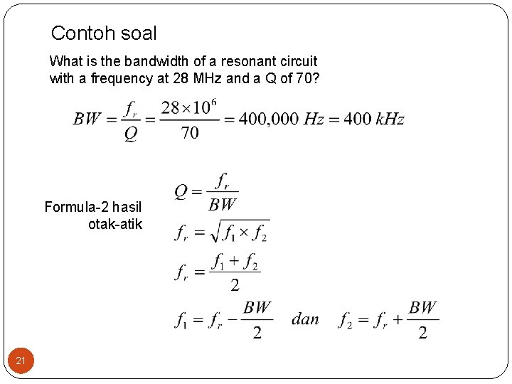 Contoh soal What is the bandwidth of a resonant circuit with a frequency at