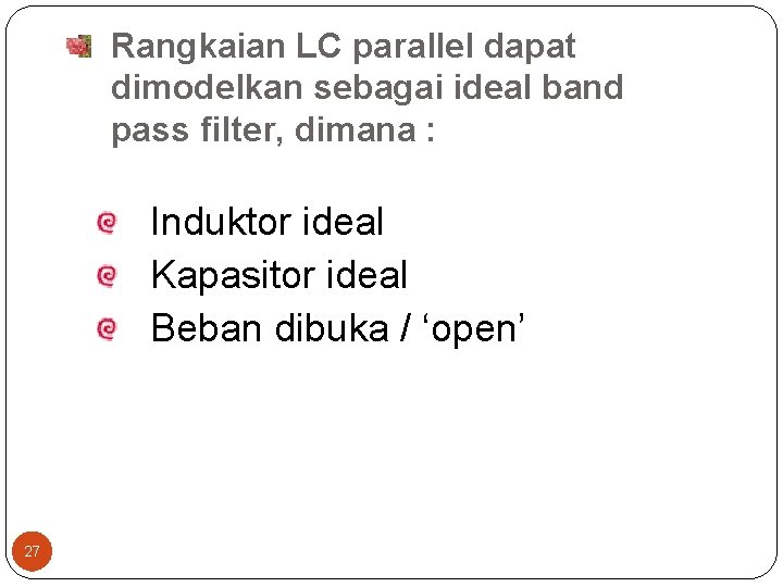 Rangkaian LC parallel dapat dimodelkan sebagai ideal band pass filter, dimana : Induktor ideal