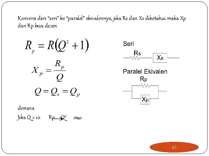 Konversi dari “seri” ke “paralel” ekivalennya, jika Rs dan Xs diketahui maka Xp dan