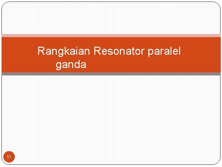 Rangkaian Resonator paralel ganda 51 