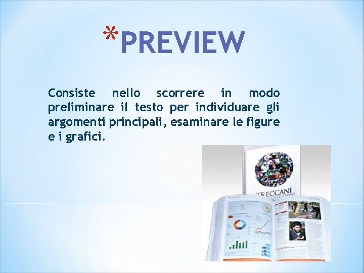 *PREVIEW Consiste nello scorrere in modo preliminare il testo per individuare gli argomenti principali,