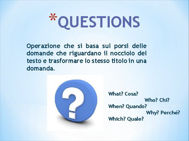 *QUESTIONS Operazione che si basa sul porsi delle domande che riguardano il nocciolo del