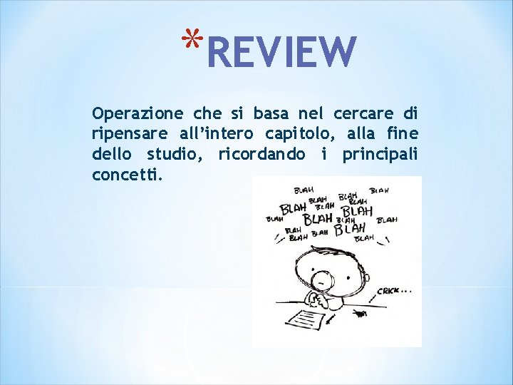 *REVIEW Operazione che si basa nel cercare di ripensare all’intero capitolo, alla fine dello