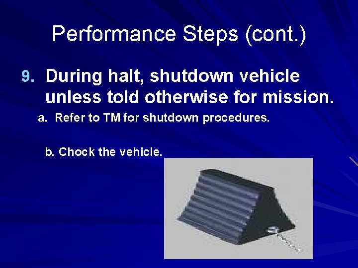 Performance Steps (cont. ) 9. During halt, shutdown vehicle unless told otherwise for mission. Performance Steps (cont. ) 9. During halt, shutdown vehicle unless told otherwise for mission.