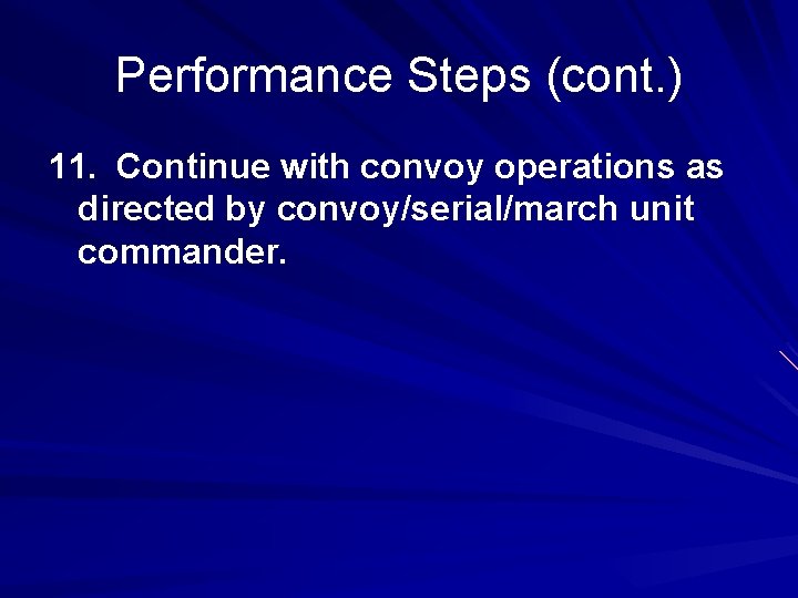 Performance Steps (cont. ) 11. Continue with convoy operations as directed by convoy/serial/march unit Performance Steps (cont. ) 11. Continue with convoy operations as directed by convoy/serial/march unit