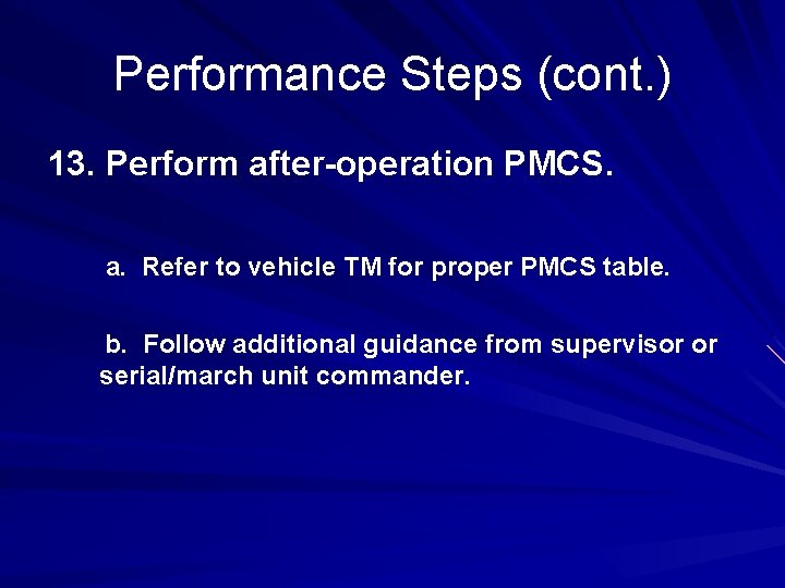 Performance Steps (cont. ) 13. Perform after-operation PMCS. a. Refer to vehicle TM for Performance Steps (cont. ) 13. Perform after-operation PMCS. a. Refer to vehicle TM for
