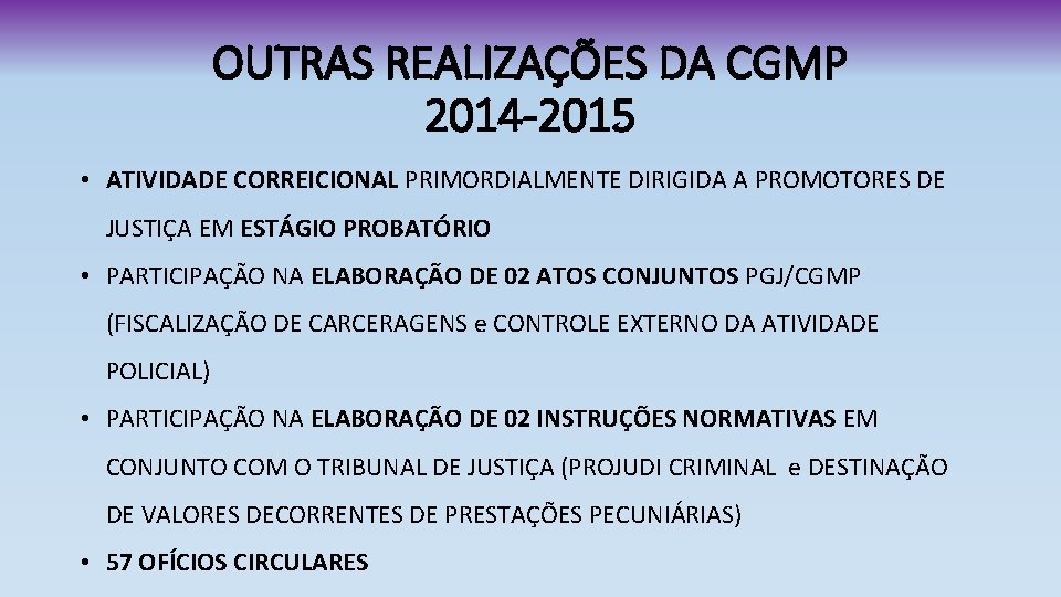 OUTRAS REALIZAÇÕES DA CGMP 2014 -2015 • ATIVIDADE CORREICIONAL PRIMORDIALMENTE DIRIGIDA A PROMOTORES DE
