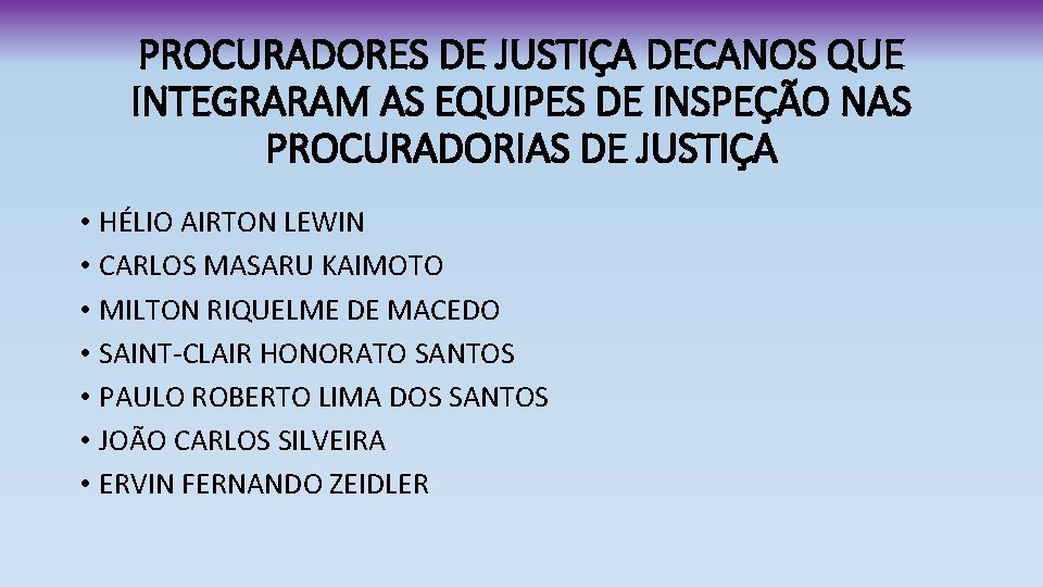 PROCURADORES DE JUSTIÇA DECANOS QUE INTEGRARAM AS EQUIPES DE INSPEÇÃO NAS PROCURADORIAS DE JUSTIÇA