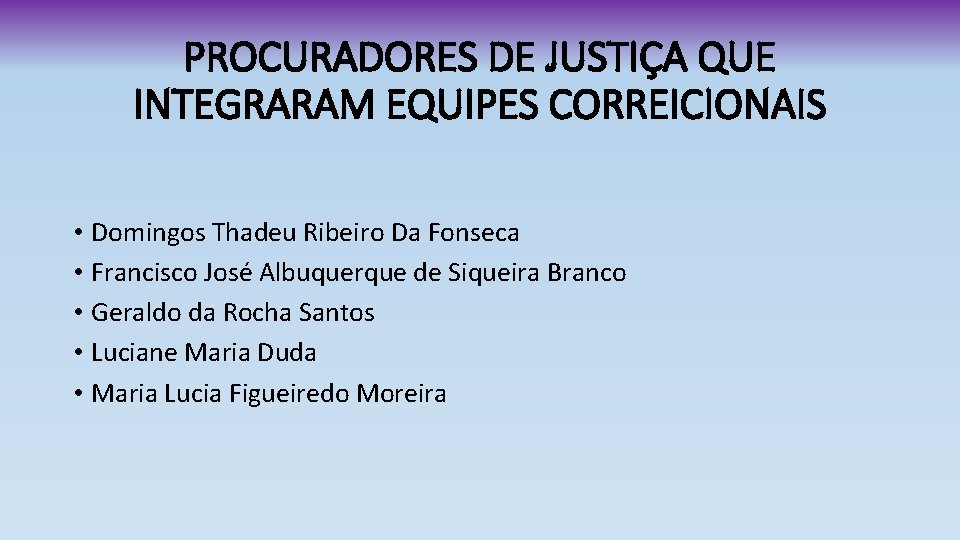 PROCURADORES DE JUSTIÇA QUE INTEGRARAM EQUIPES CORREICIONAIS • Domingos Thadeu Ribeiro Da Fonseca •