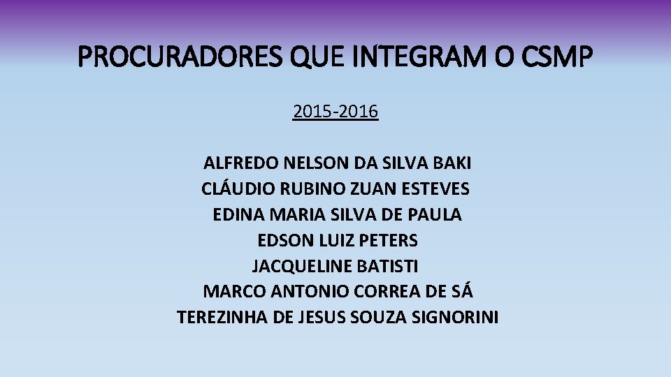 PROCURADORES QUE INTEGRAM O CSMP 2015 -2016 ALFREDO NELSON DA SILVA BAKI CLÁUDIO RUBINO