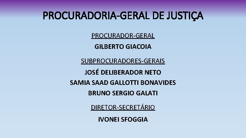 PROCURADORIA-GERAL DE JUSTIÇA PROCURADOR-GERAL GILBERTO GIACOIA SUBPROCURADORES-GERAIS JOSÉ DELIBERADOR NETO SAMIA SAAD GALLOTTI BONAVIDES