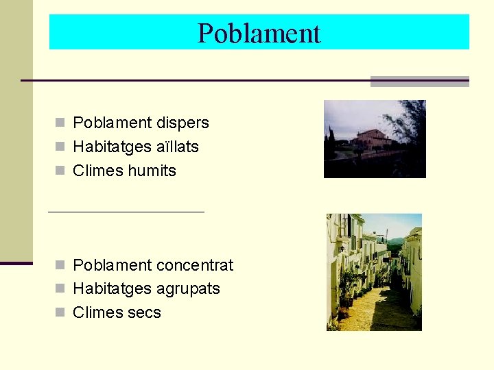 Poblament n Poblament dispers n Habitatges aïllats n Climes humits n Poblament concentrat n Poblament n Poblament dispers n Habitatges aïllats n Climes humits n Poblament concentrat n