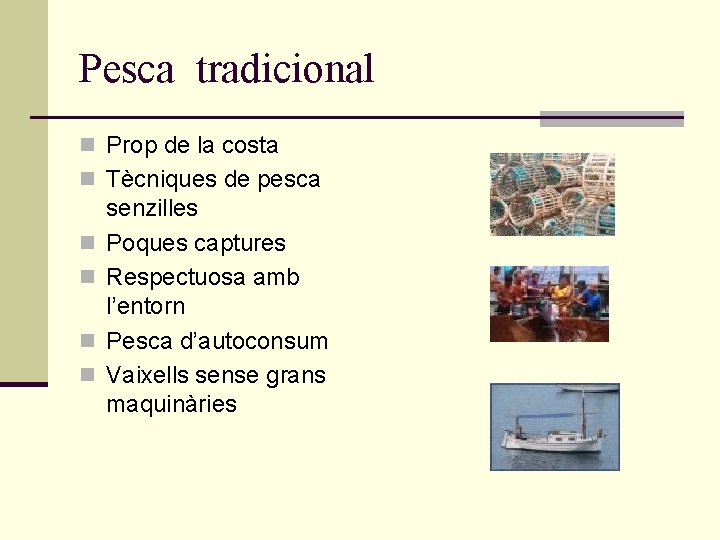 Pesca tradicional n Prop de la costa n Tècniques de pesca n n senzilles Pesca tradicional n Prop de la costa n Tècniques de pesca n n senzilles
