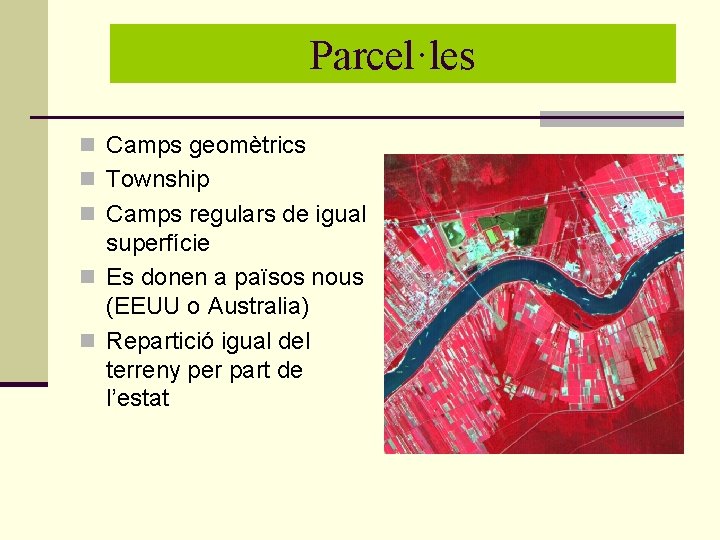 Parcel. les Parcel·les n Camps geomètrics n Township n Camps regulars de igual superfície Parcel. les Parcel·les n Camps geomètrics n Township n Camps regulars de igual superfície