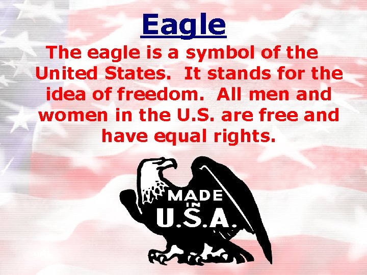 Eagle The eagle is a symbol of the United States. It stands for the