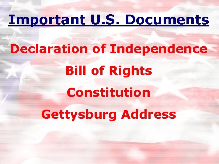 Important U. S. Documents Declaration of Independence Bill of Rights Constitution Gettysburg Address 