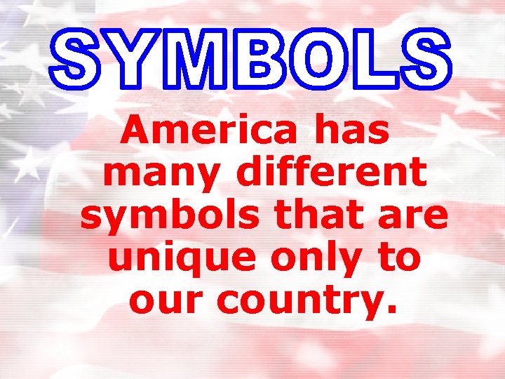 America has many different symbols that are unique only to our country. 