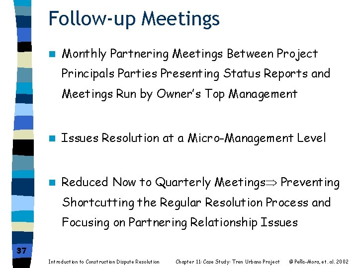 Follow-up Meetings n Monthly Partnering Meetings Between Project Principals Parties Presenting Status Reports and