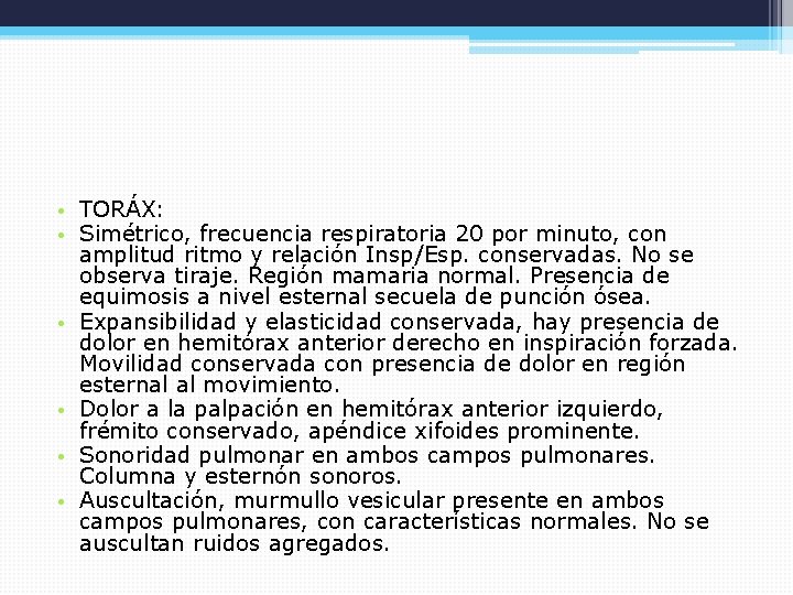  • TORÁX: • Simétrico, frecuencia respiratoria 20 por minuto, con amplitud ritmo y