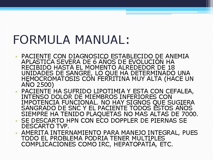 FORMULA MANUAL: • PACIENTE CON DIAGNOSICO ESTABLECIDO DE ANEMIA APLASTICA SEVERA DE 6 AÑOS