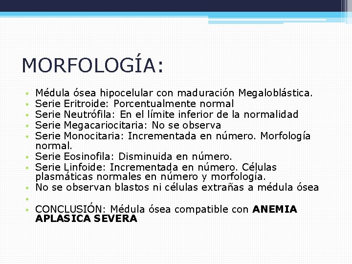 MORFOLOGÍA: • • • Médula ósea hipocelular con maduración Megaloblástica. Serie Eritroide: Porcentualmente normal