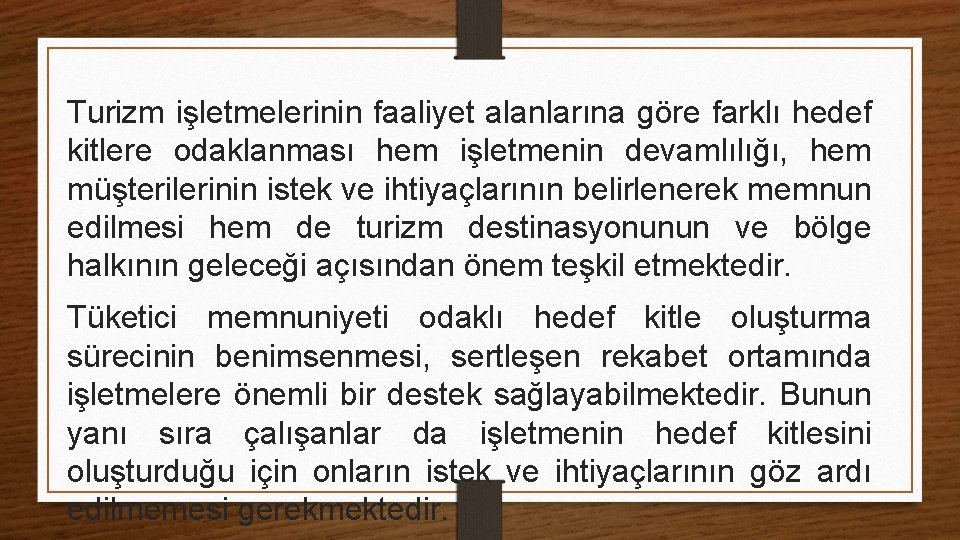 Turizm işletmelerinin faaliyet alanlarına göre farklı hedef kitlere odaklanması hem işletmenin devamlılığı, hem müşterilerinin