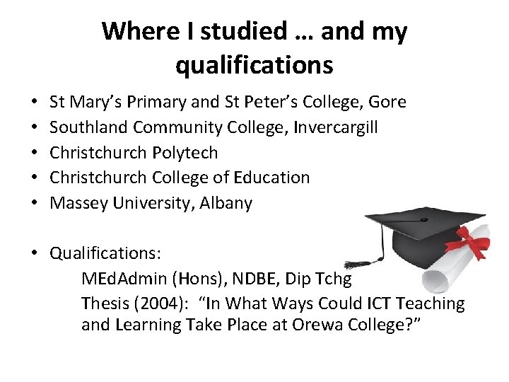 Where I studied … and my qualifications • • • St Mary’s Primary and