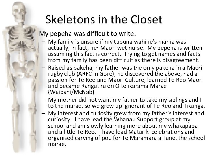 Skeletons in the Closet • My pepeha was difficult to write: – My family