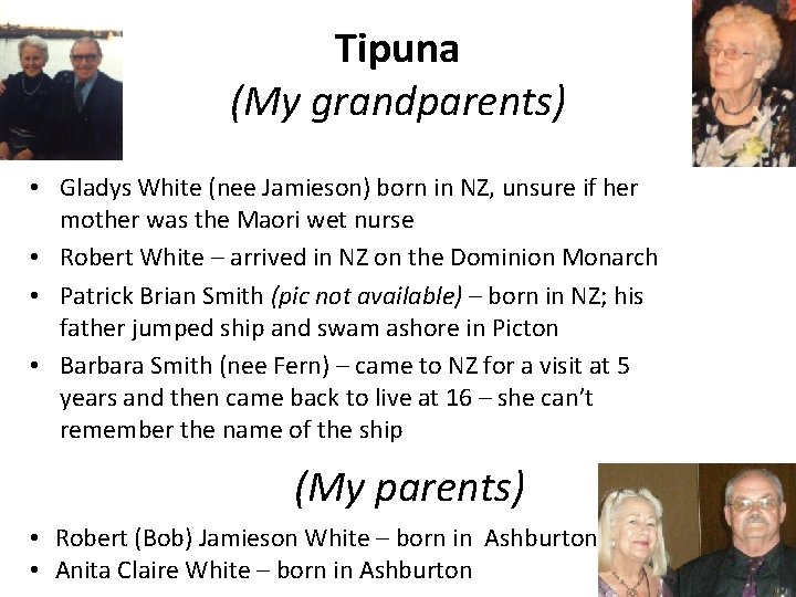 Tipuna (My grandparents) • Gladys White (nee Jamieson) born in NZ, unsure if her