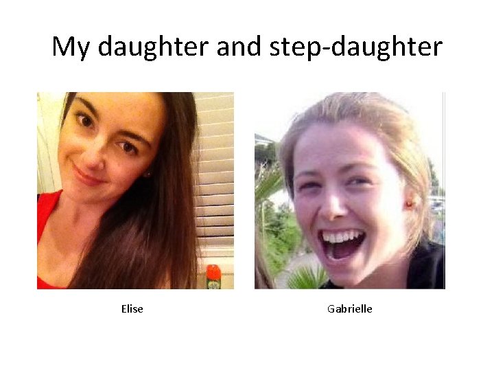 My daughter and step-daughter Elise Gabrielle 
