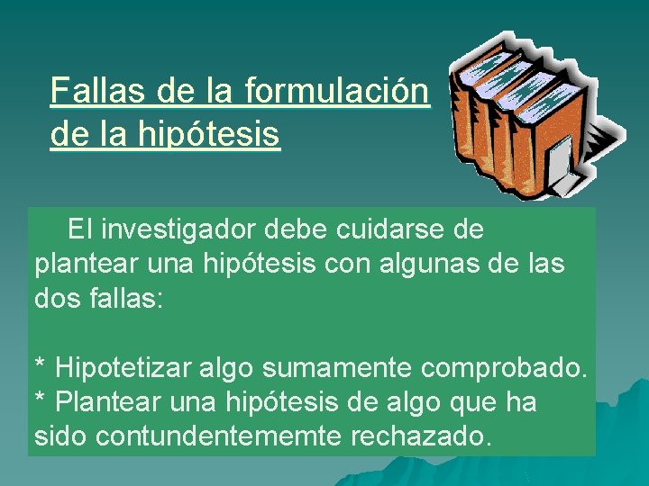 Fallas de la formulación de la hipótesis El investigador debe cuidarse de plantear una