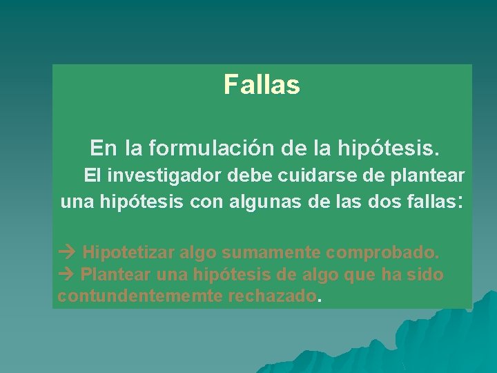 Fallas En la formulación de la hipótesis. El investigador debe cuidarse de plantear una