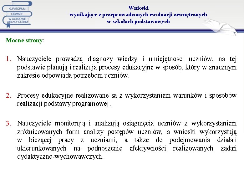 Wnioski wynikające z przeprowadzonych ewaluacji zewnętrznych w szkołach podstawowych Mocne strony: 1. Nauczyciele prowadzą