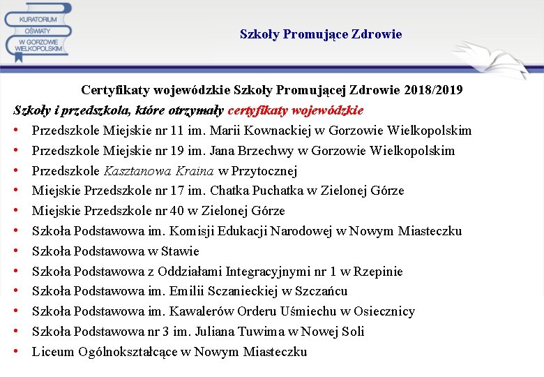 Szkoły Promujące Zdrowie Certyfikaty wojewódzkie Szkoły Promującej Zdrowie 2018/2019 Szkoły i przedszkola, które otrzymały