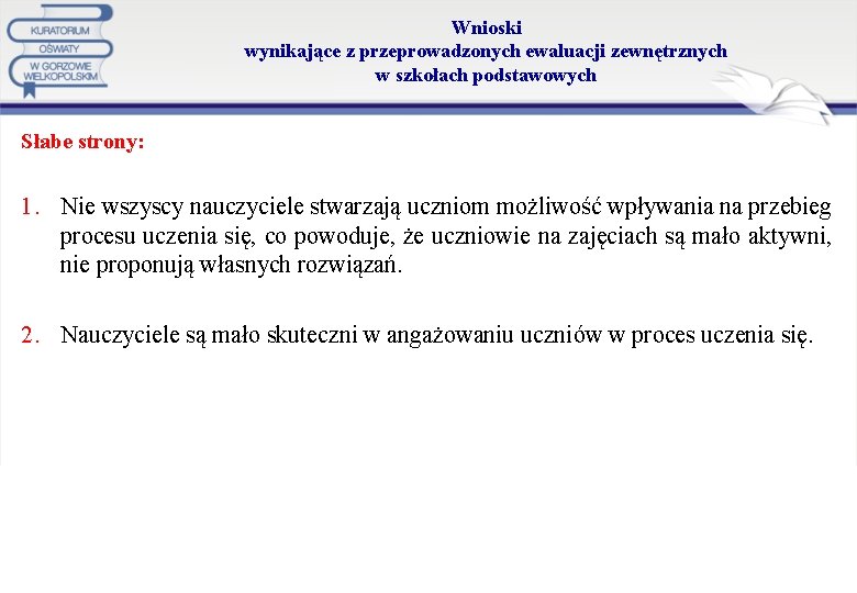 Wnioski wynikające z przeprowadzonych ewaluacji zewnętrznych w szkołach podstawowych Słabe strony: 1. Nie wszyscy