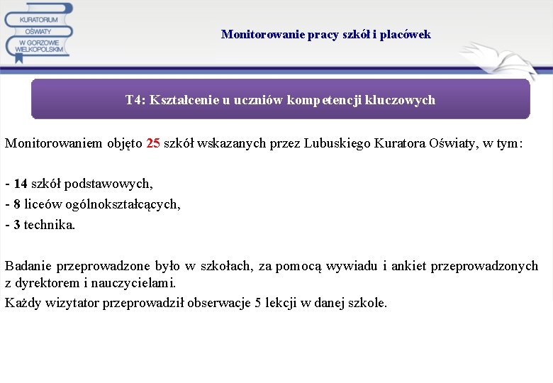 Monitorowanie pracy szkół i placówek T 4: Kształcenie u uczniów kompetencji kluczowych Monitorowaniem objęto