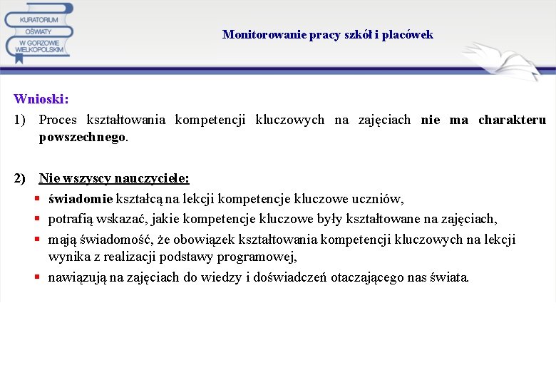 Monitorowanie pracy szkół i placówek Wnioski: 1) Proces kształtowania kompetencji kluczowych na zajęciach nie