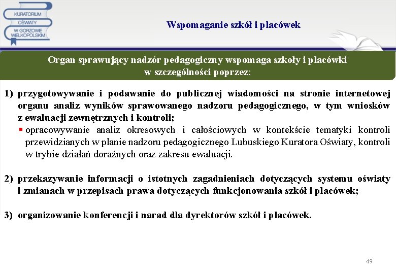 Wspomaganie szkół i placówek Organ sprawujący nadzór pedagogiczny wspomaga szkoły i placówki w szczególności