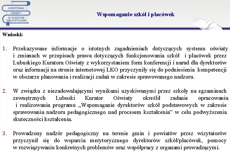 Wspomaganie szkół i placówek Wnioski: 1. Przekazywane informacje o istotnych zagadnieniach dotyczących systemu oświaty