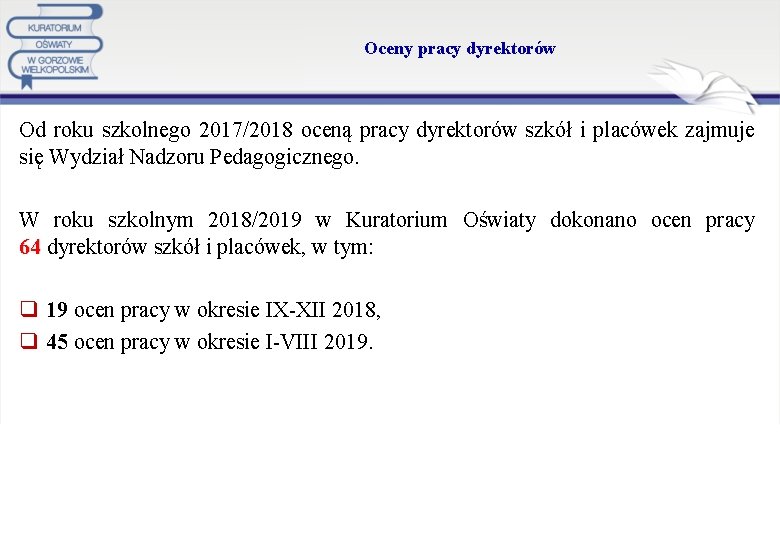 Oceny pracy dyrektorów Od roku szkolnego 2017/2018 oceną pracy dyrektorów szkół i placówek zajmuje