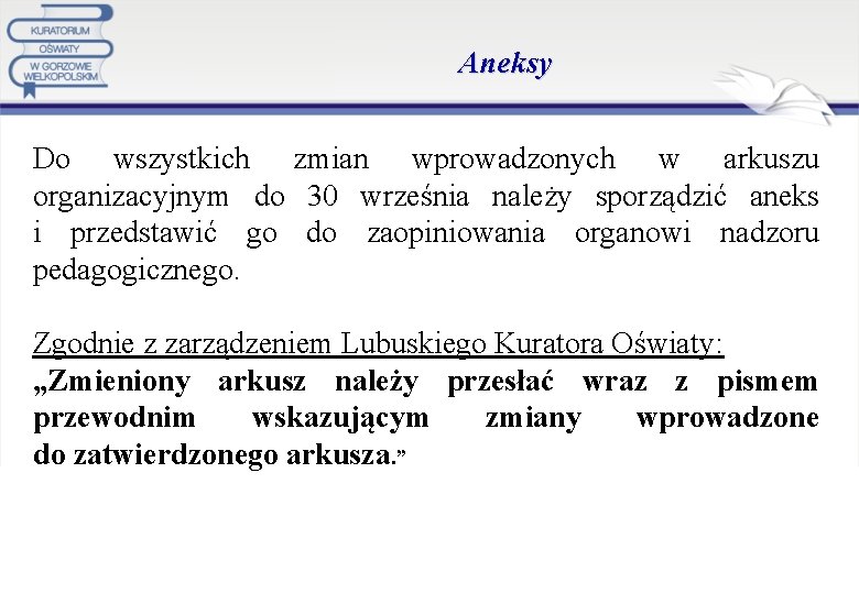 Aneksy Do wszystkich zmian wprowadzonych w arkuszu organizacyjnym do 30 września należy sporządzić aneks