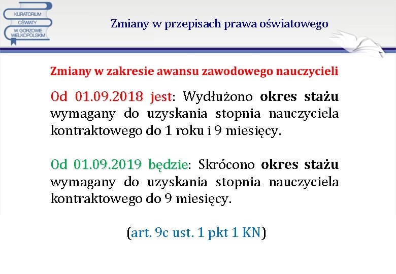 Zmiany w przepisach prawa oświatowego Od 01. 09. 2018 jest: jest Wydłużono okres stażu