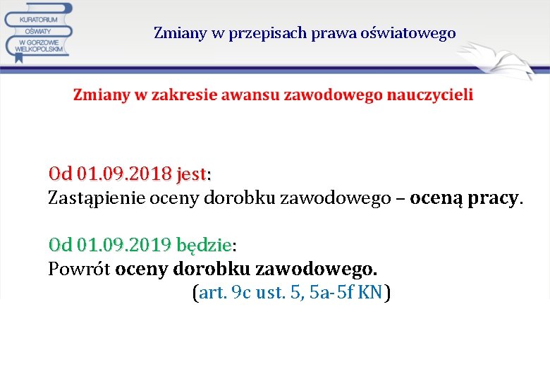 Zmiany w przepisach prawa oświatowego Od 01. 09. 2018 jest: Zastąpienie oceny dorobku zawodowego