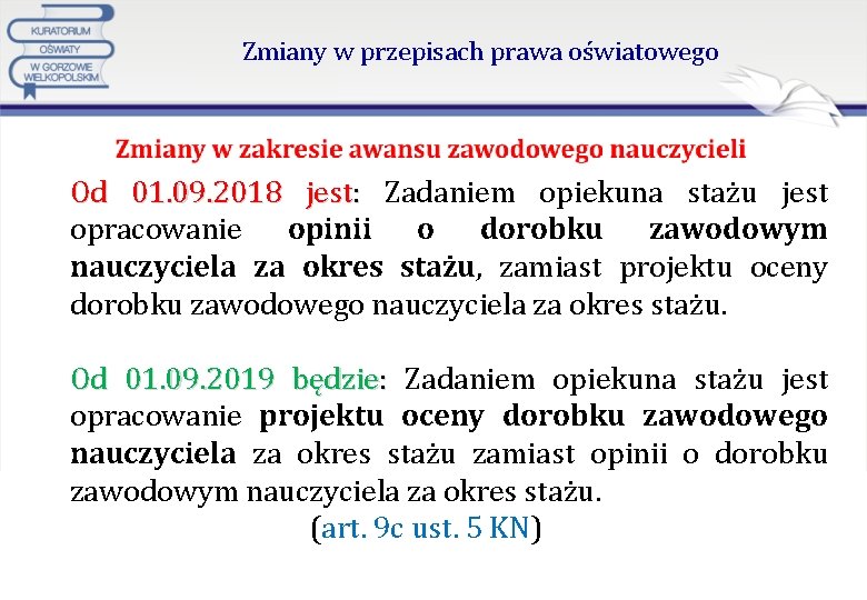 Zmiany w przepisach prawa oświatowego Od 01. 09. 2018 jest: Zadaniem opiekuna stażu jest