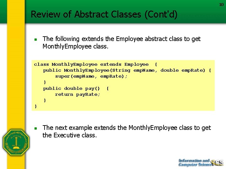 10 Review of Abstract Classes (Cont'd) n The following extends the Employee abstract class