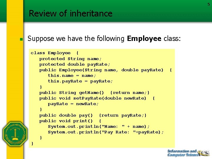 5 Review of inheritance n Suppose we have the following Employee class: class Employee