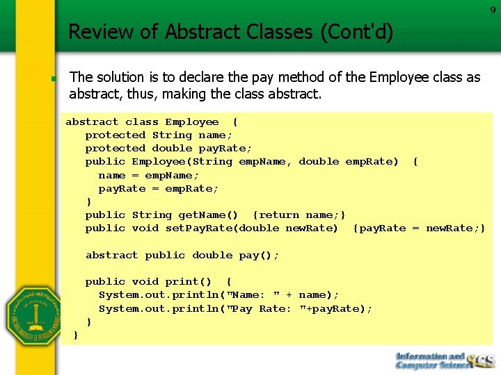 9 Review of Abstract Classes (Cont'd) n The solution is to declare the pay