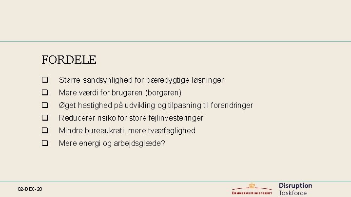 FORDELE q Større sandsynlighed for bæredygtige løsninger q Mere værdi for brugeren (borgeren) q