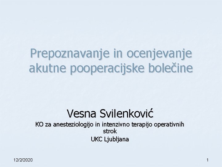 Prepoznavanje in ocenjevanje akutne pooperacijske bolečine Vesna Svilenković KO za anesteziologijo in intenzivno terapijo